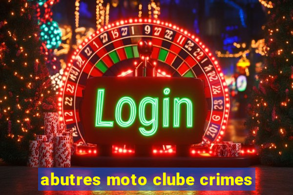 abutres moto clube crimes